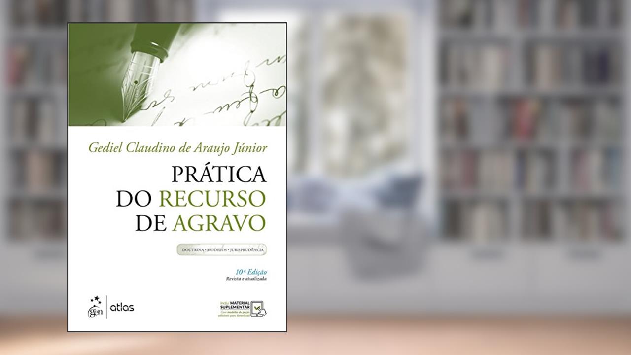 Capa de Prática do Recurso de Agravo - Doutrina, Modelos, Jurisprudência, do autor Gediel Claudino de Araujo Júnior
