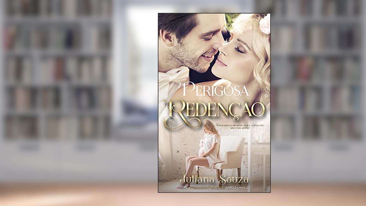 Perigosa Redenção Livro II Parte II :: Série os perigosos Cafajestes, do autor Juliana Souza