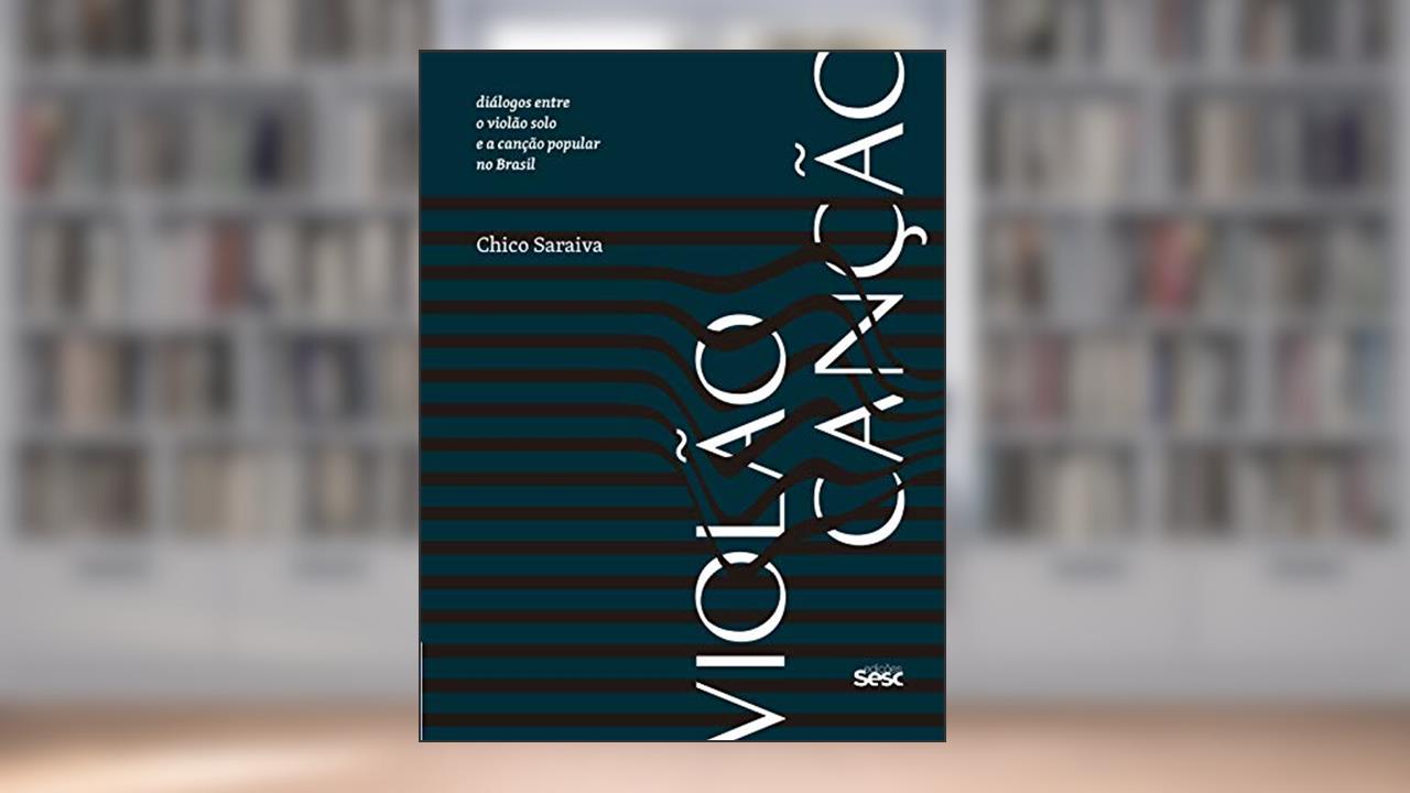 Capa de Violão canção: Diálogos entre o violão solo e a canção popular, do autor Chico Saraiva