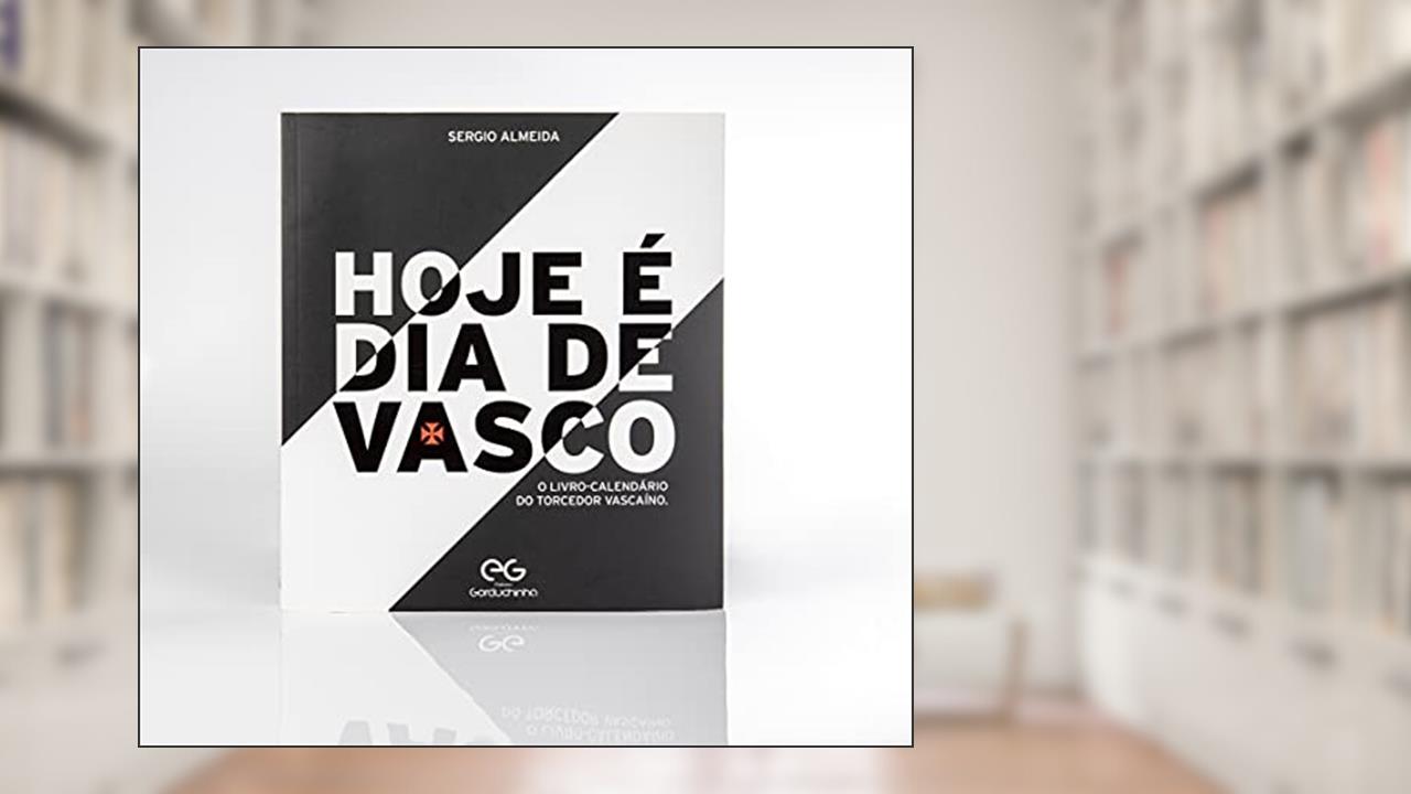 Capa de Hoje é Dia de Vasco: o livro-calendário do torcedor Vascaíno, do autor Sergio Almeida