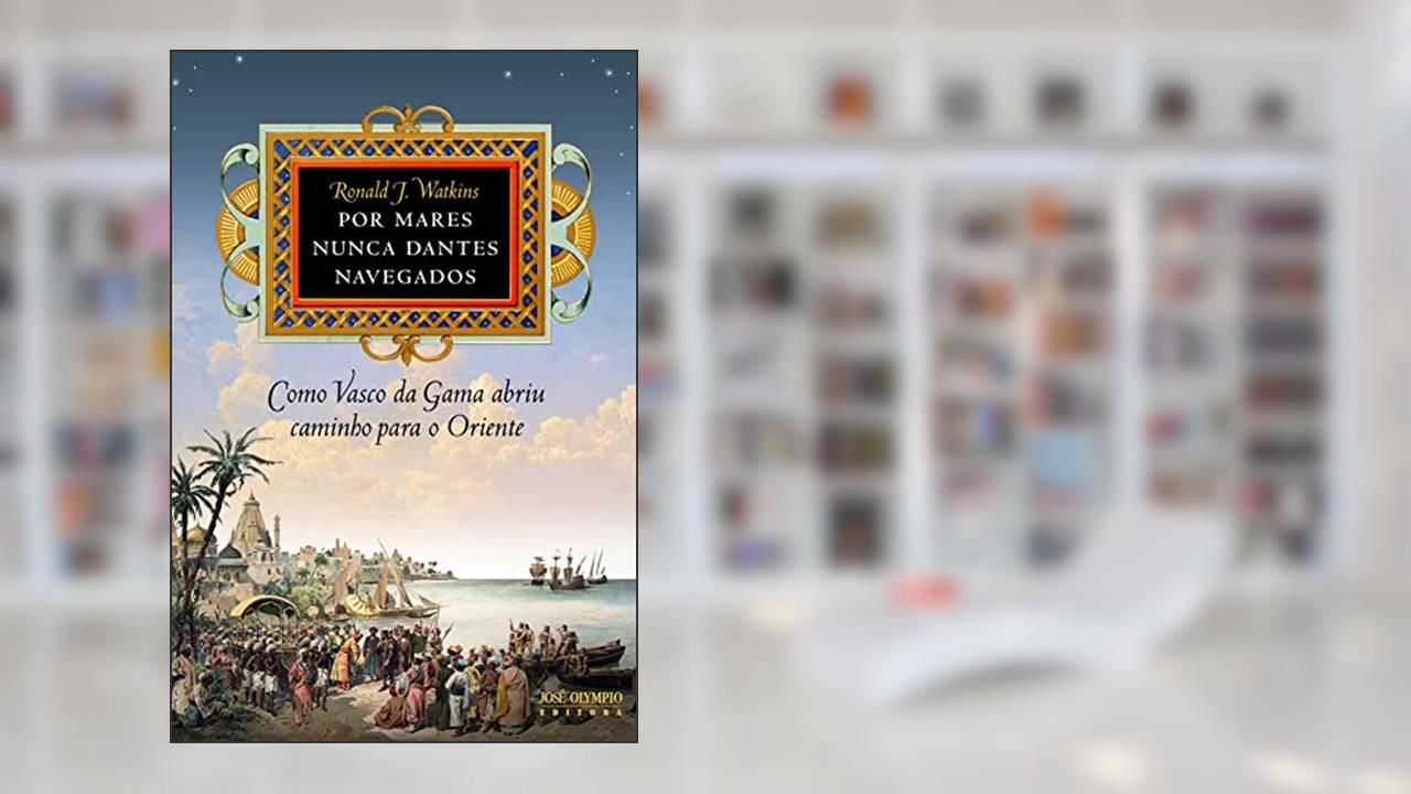 Capa de Por mares nunca dantes navegados: Como Vasco da Gama abriu caminho para o Oriente: Como Vasco da Gama abriu caminho para o Oriente, do autor Ronald Watkins