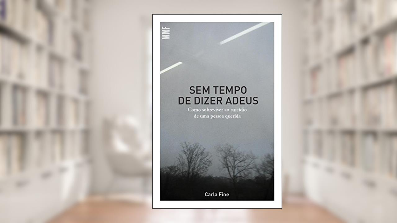 Capa de Sem tempo de dizer adeus: Como sobreviver ao suicídio de uma pessoa querida, do autor Carla Fine