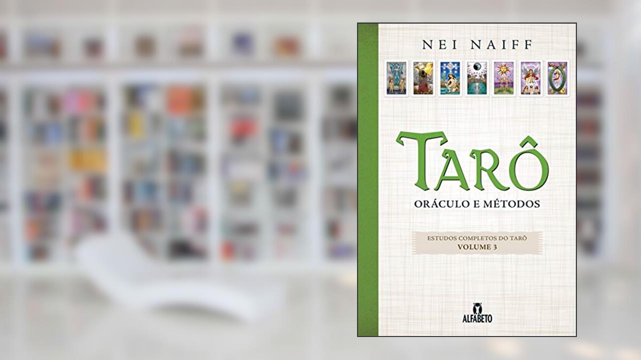 Capa de Tarô: Oráculo e Métodos (Volume 3), do autor Nei Naiff