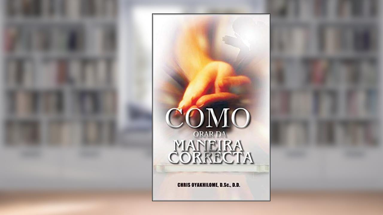 Capa de Como Orar da Maneira Correta, do autor Chris Oyakhilome