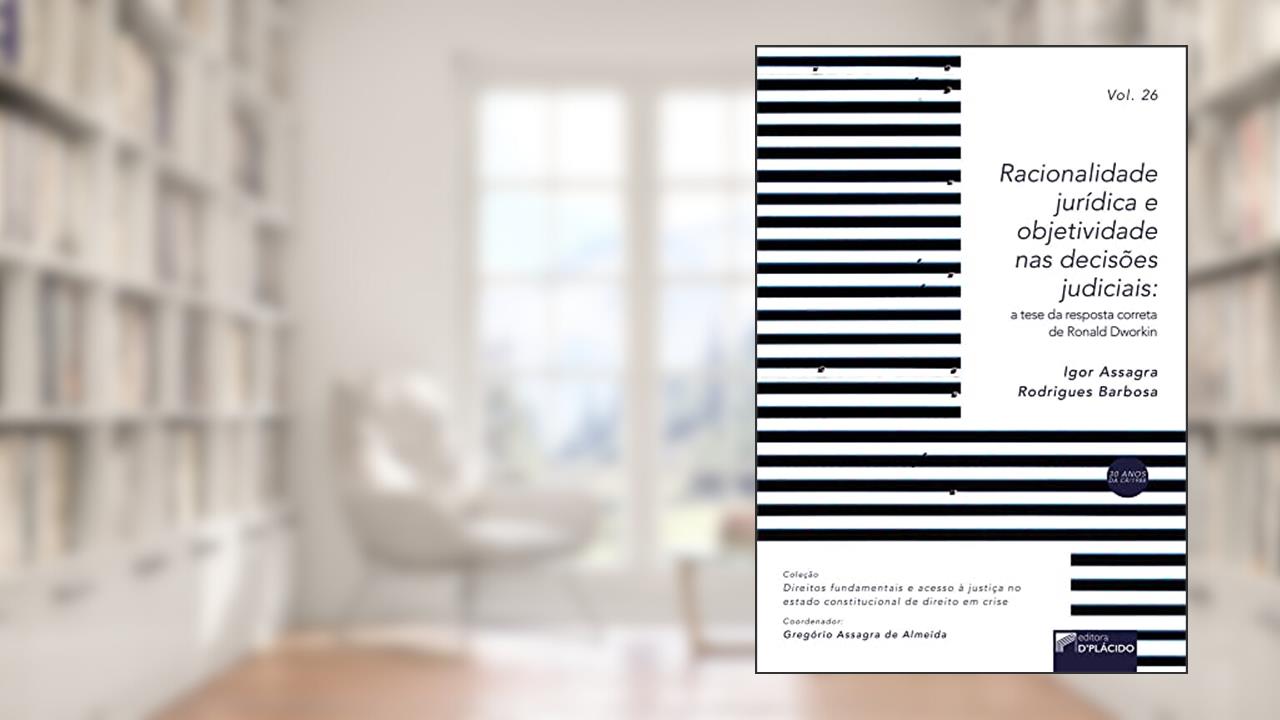 Capa de Racionalidade Jurídica e Objetividade nas Decisões Judiciais: a Tese da Resposta Correta de Ronald Dworkin, do autor Igor Assagra Rodrigues Barbosa