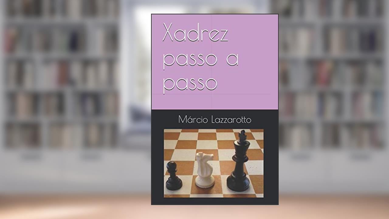 Capa de Xadrez passo a passo, do autor Márcio Lazzarotto