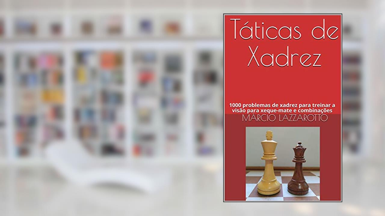 Capa de Táticas de Xadrez: 1000 problemas de xadrez para treinar a visão para xeque-mate e combinações, do autor Márcio Lazzarotto