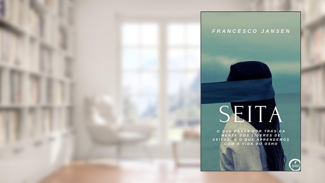 Capa de Seita: O que passa por trás da mente dos líderes de seitas, e o que aprendemos com a vida do Osho, do autor Francesco Jansen