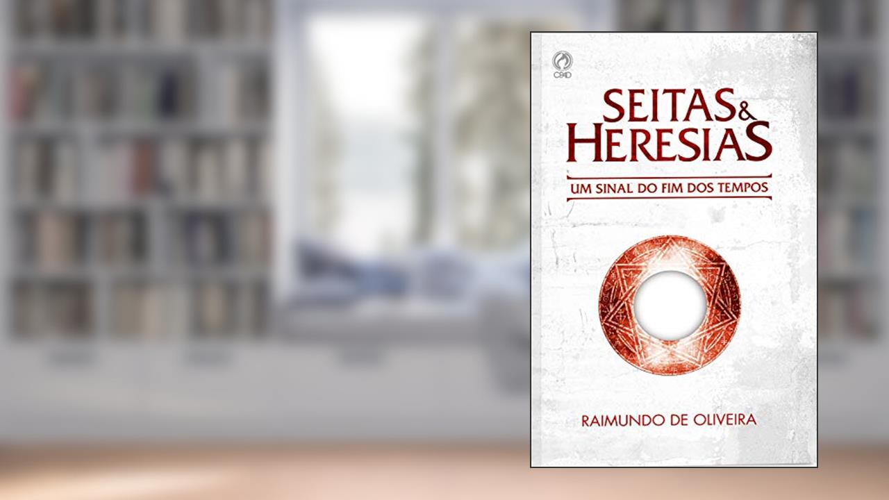 Capa de Seitas e Heresias: Um Sinal do Fim dos Tempos, do autor Raimundo de Oliveira