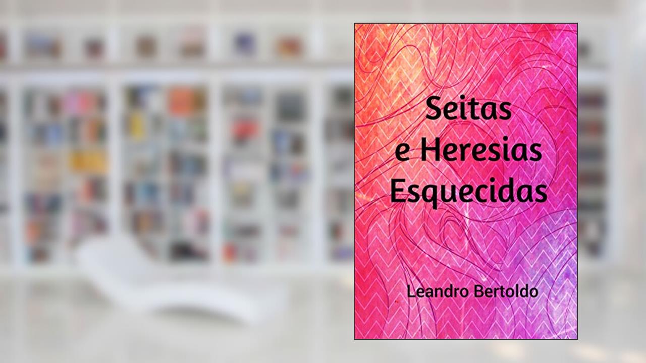 Capa de Seitas e Heresias Esquecidas, do autor Leandro Bertoldo