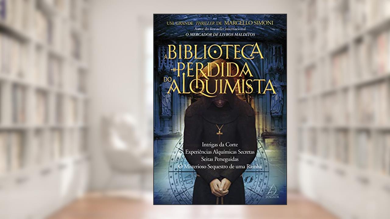 Capa de A Biblioteca Perdida do Alquimista: Intrigas da Corte, Experiências Alquímicas Secretas, Seitas Perseguidas, o Misterioso Sequestro de uma Rainha, do autor Marcello Simoni