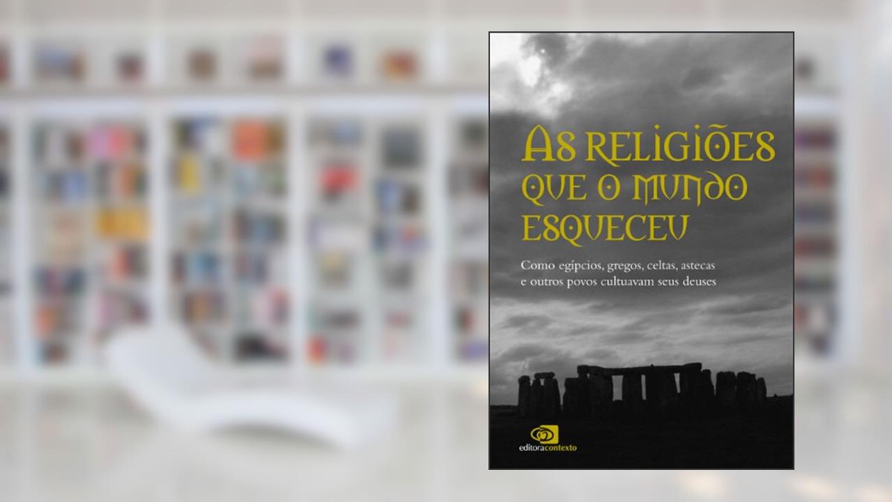 Capa de Religiões que o mundo esqueceu: como egípcios, gregos, celtas, astecas, e outros povos cultuavam seus deuses, As, do autor Pedro Paulo Funari