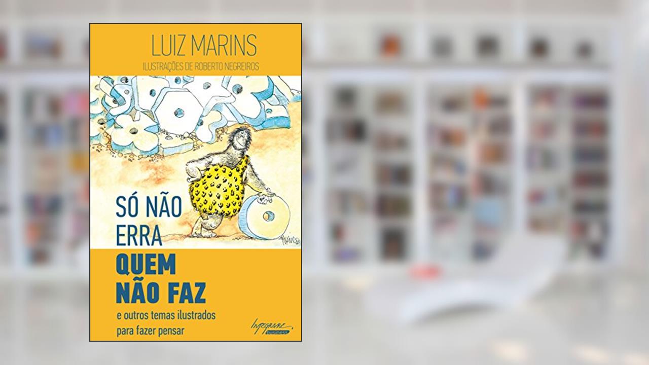 Capa de Só Não Erra Quem Não faz: e Outros Temas Ilustrados Para Fazer Pensar, do autor Luiz Marins