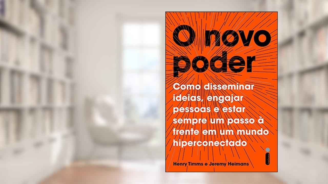 Capa de O novo poder: Como disseminar ideias, engajar pessoas e estar sempre um passo à frente em um mundo hiperconectado, do autor Henry Timms; Jeremy Heimans