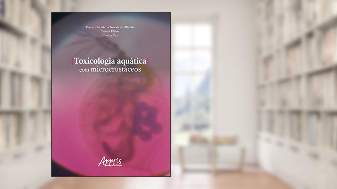 Capa de Toxicologia aquática com microcrustáceos, do autor Therezinha Maria Novais de Oliveira; Tamila Kleine; Cleiton Vaz
