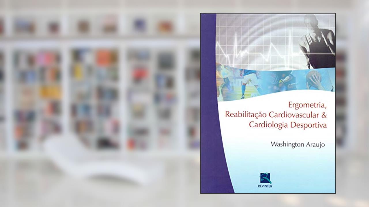 Capa de Ergometria, Reabilitação Cardiovascular e Cardiologia Desportiva, do autor Washington Araújo