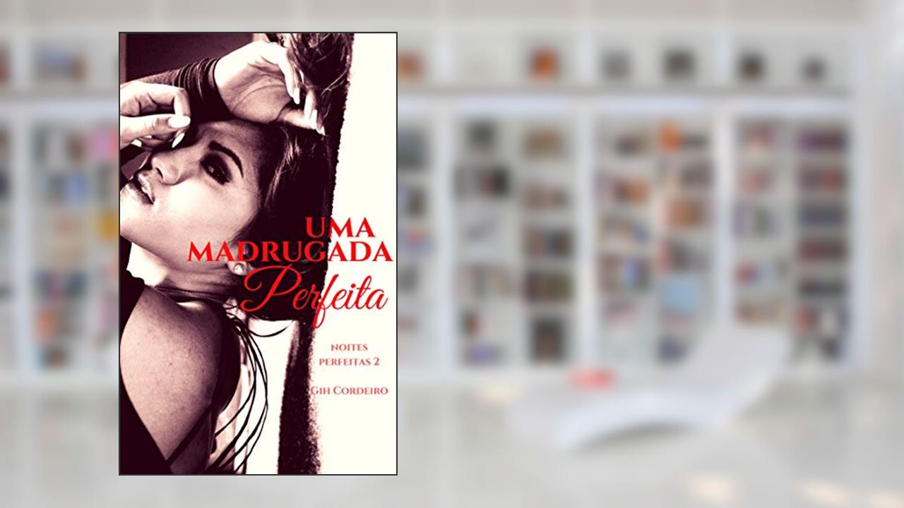 Capa de Uma Madrugada Perfeita (Noites Perfeitas Livro 2), do autor Gih Cordeiro