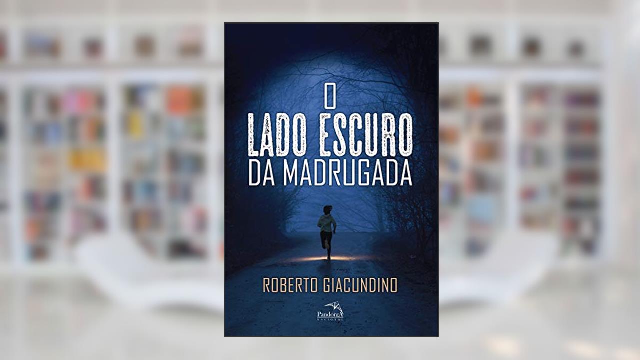 Capa de O lado escuro da madrugada, do autor Roberto Giacundino