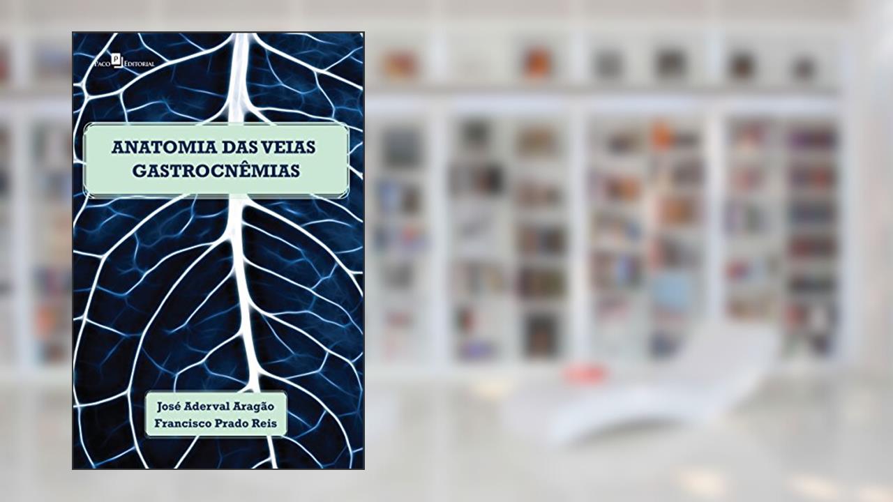 Capa de Anatomia das Veias Gastrocnêmias, do autor Francisco Prado Reis; José Aderval Aragão