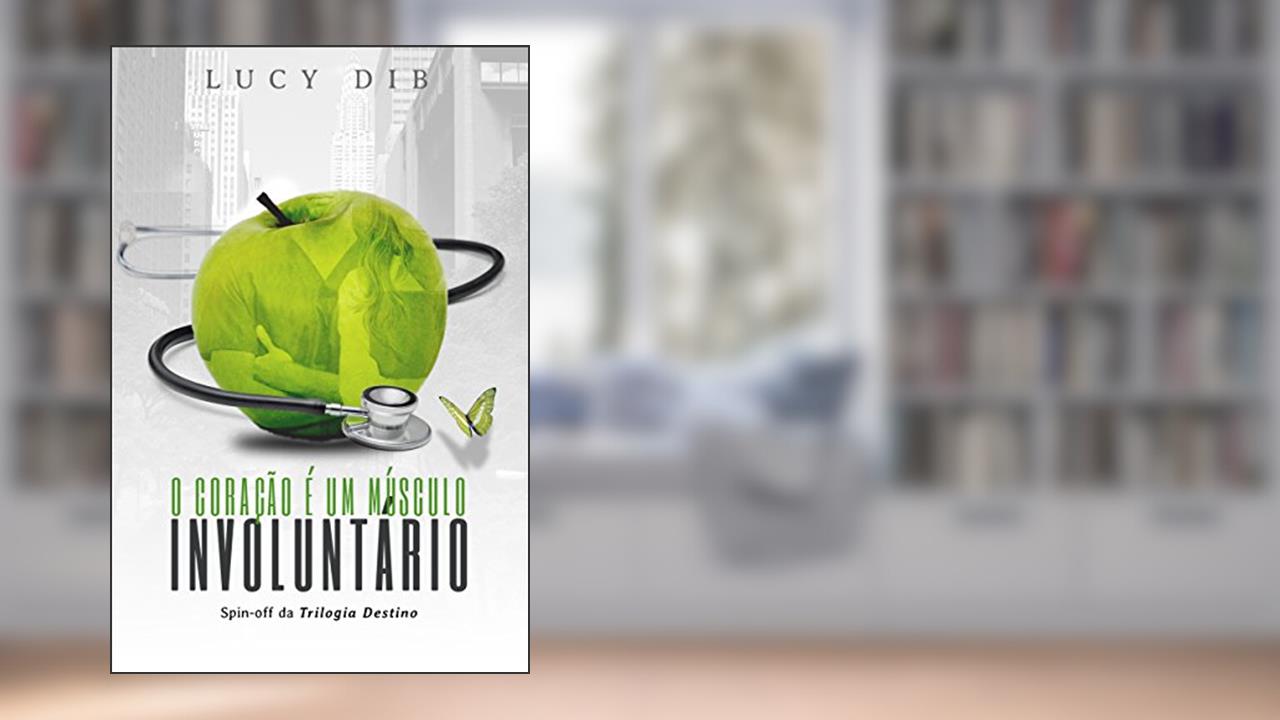 Capa de O Coração é um Músculo Involuntário: Spin-off da trilogia Destino#NYC Um médico safado que ama sua solteirice Uma professora primária em busca de vingança, do autor Lucy Dib