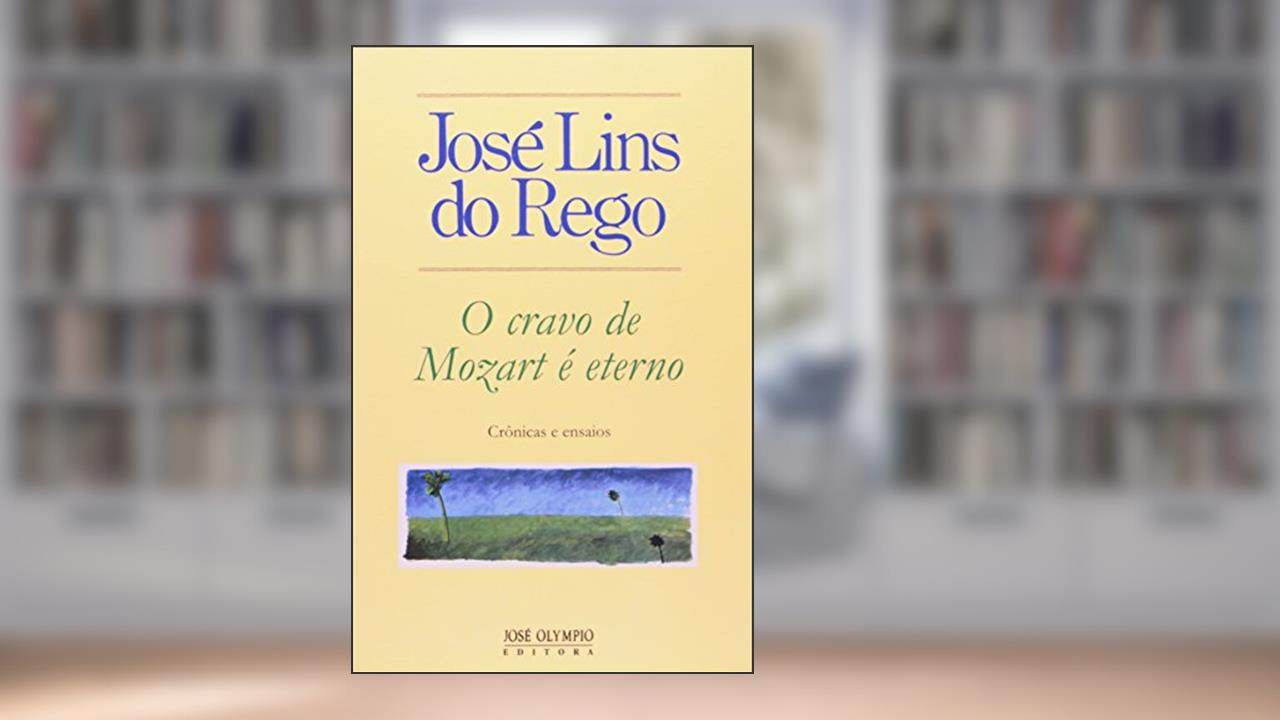 Capa de O CRAVO DE MOZART É ETERNO, do autor José Lins do Rego