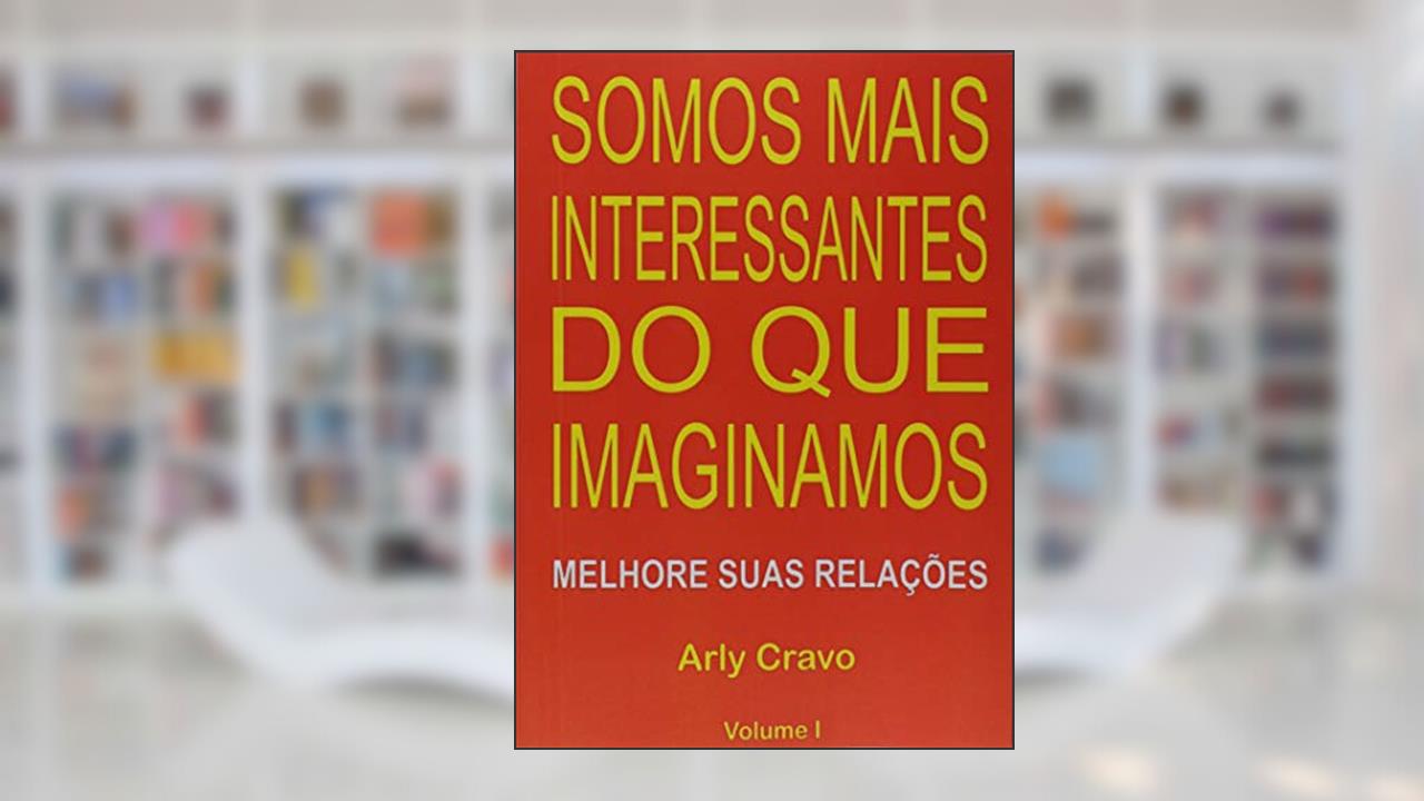 Capa de Somos Mais Interessantes do que Imaginamos - Volume I, do autor Arly Cravo