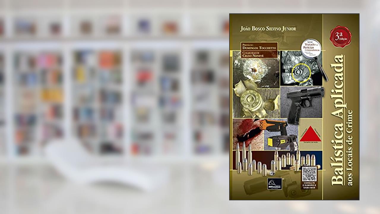 Balística Aplicada Aos Locais De Crime - 3a. Edição, do autor João Bosco Silvino Junior