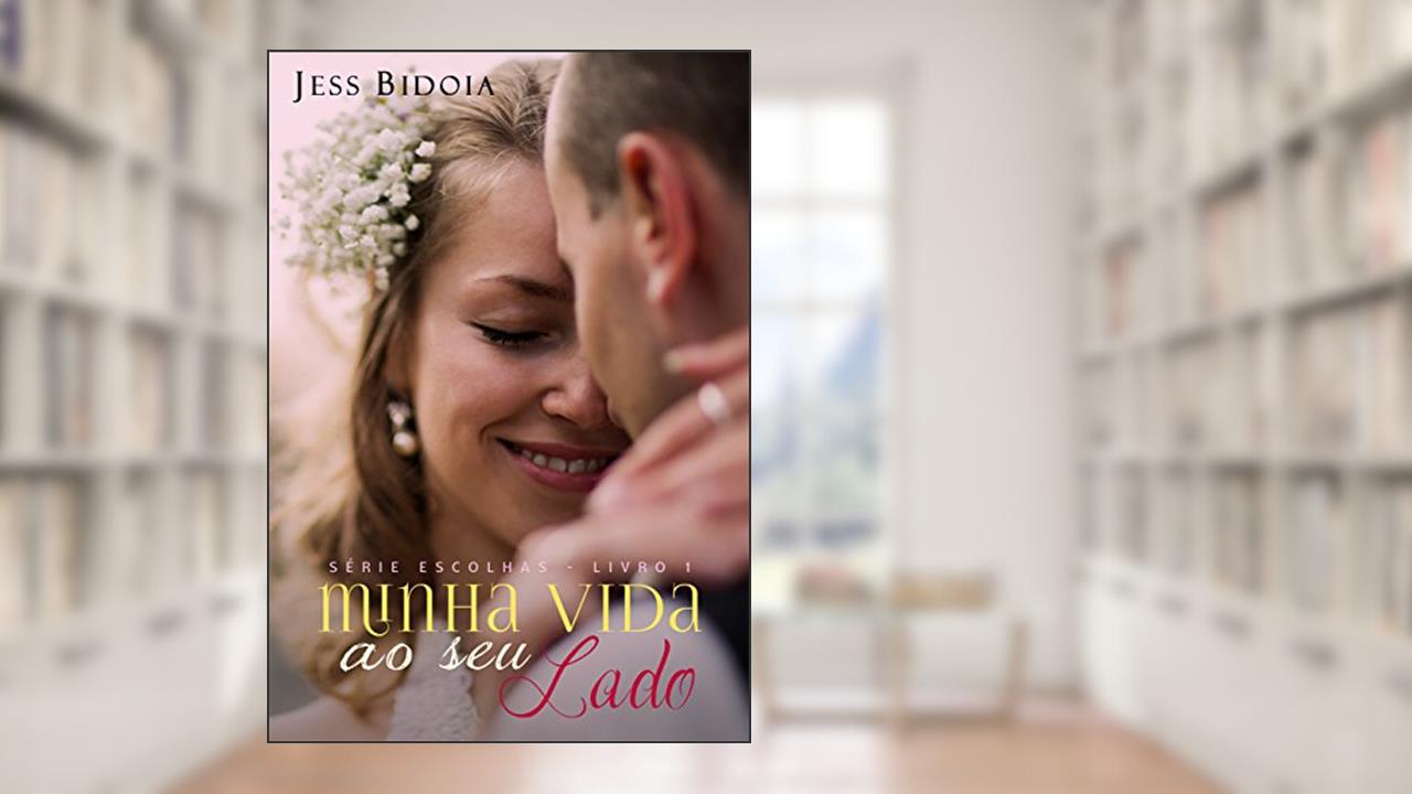 Capa de Minha Vida ao Seu Lado (Escolhas Livro 1), do autor Jess Bidoia