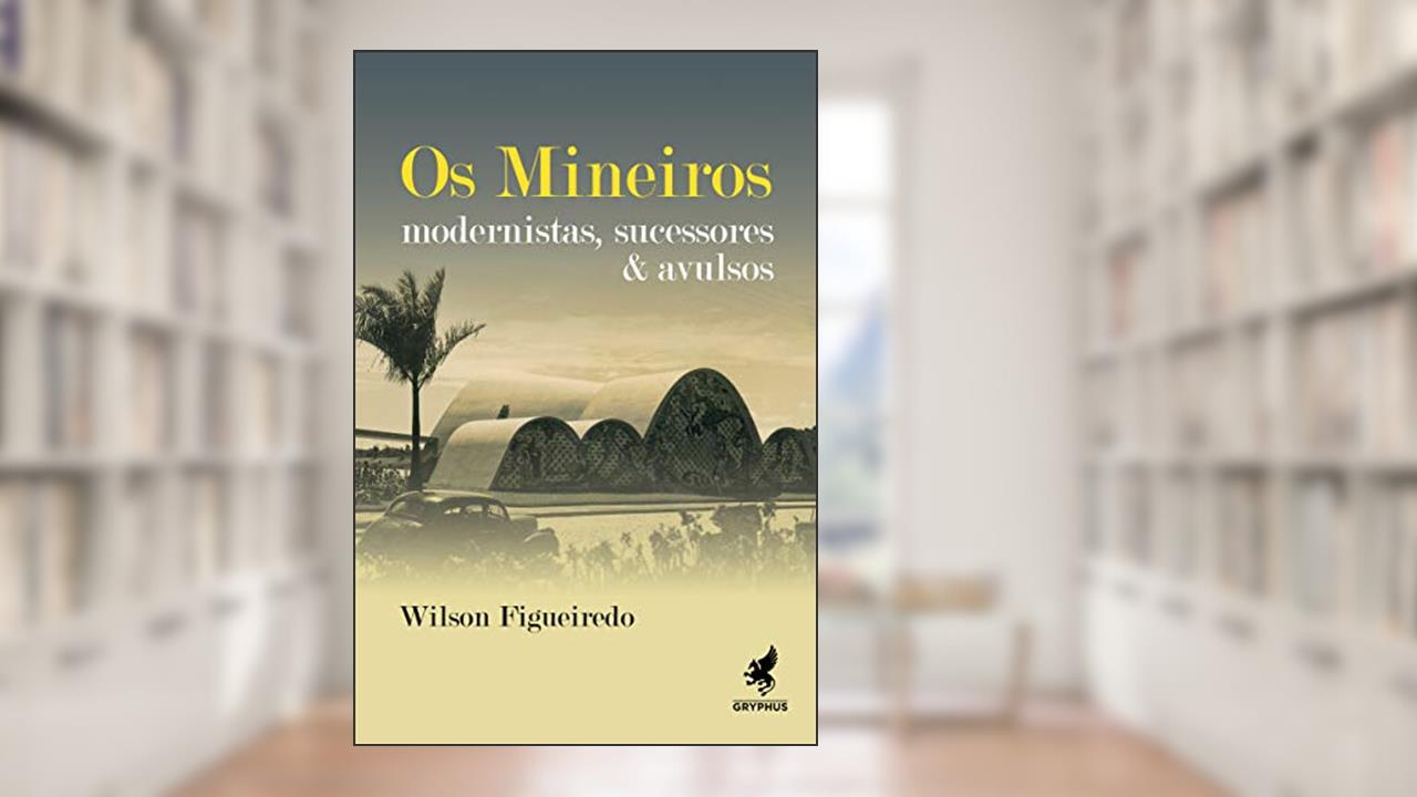 Capa de Os Mineiros: Modernistas, sucessores & avulsos: 3, do autor Wilson Figueiredo