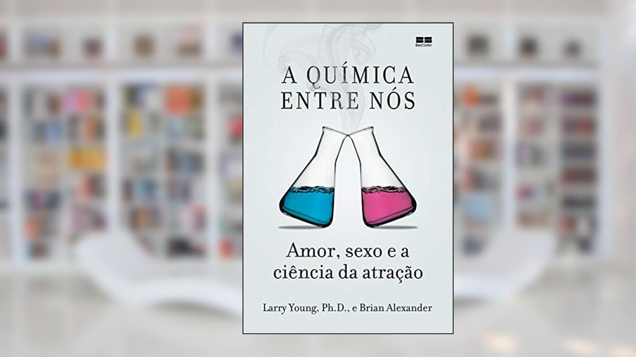 Capa de A química entre nós: Amor, sexo e a ciência da atração, do autor Larry Young; Brian Alexander