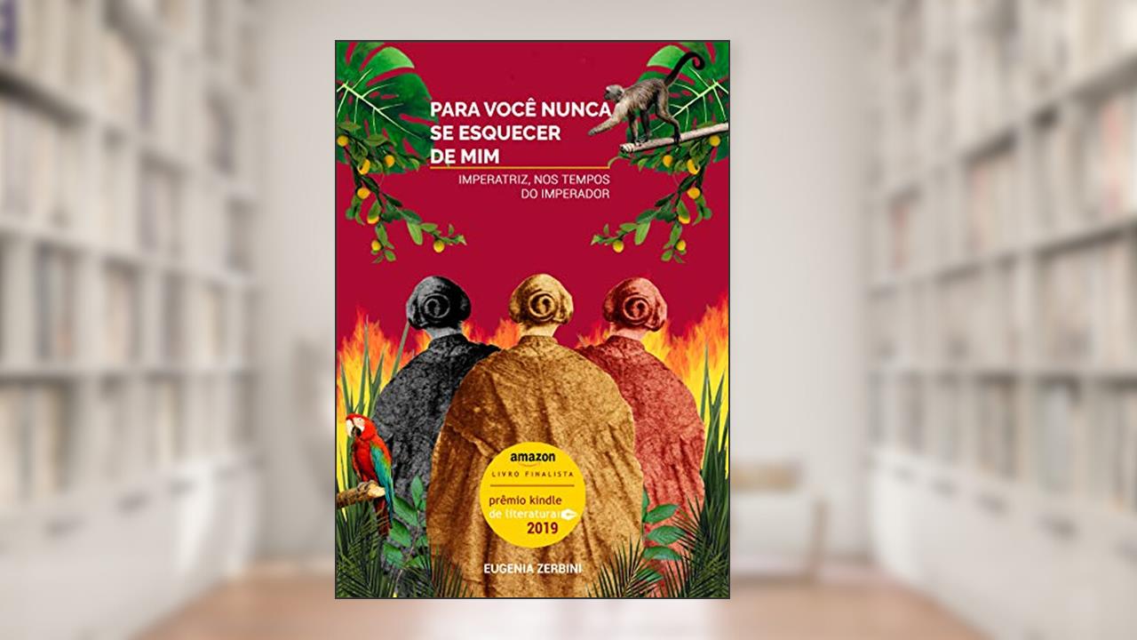 Capa de Para você nunca se esquecer de mim: Imperatriz nos tempos do imperador, do autor Eugenia Zerbini