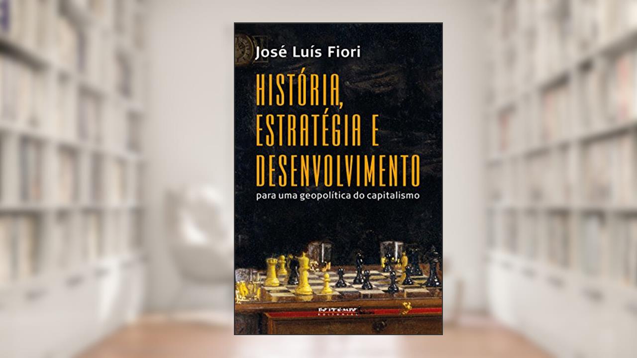 Capa de História, estratégia e desenvolvimento: Para uma geopolítica do capitalismo, do autor José Luís Fiori