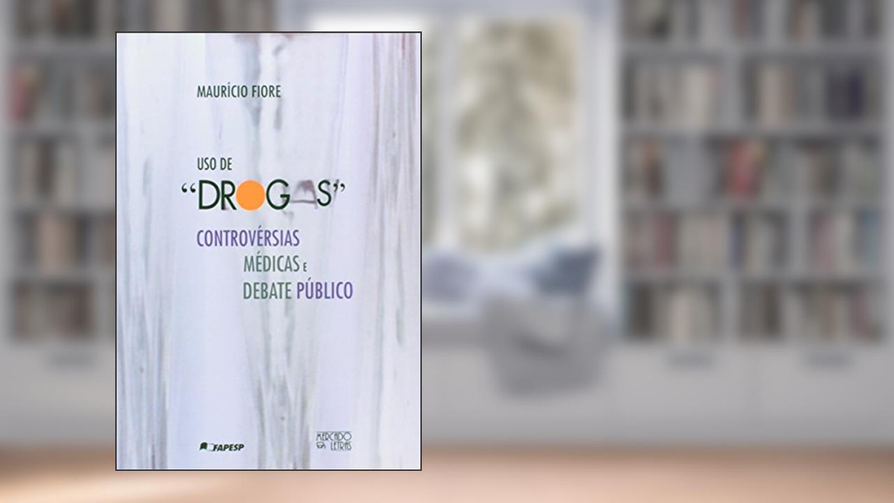 Capa de Uso de Drogas. Controvérsias Médicas e Debate Público, do autor Mauricio Fiore