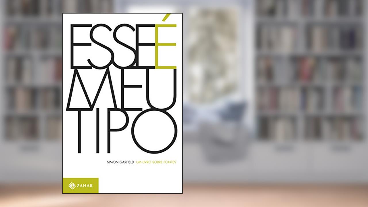 Capa de Esse é meu tipo: Um livro sobre fontes, do autor Simon Garfield