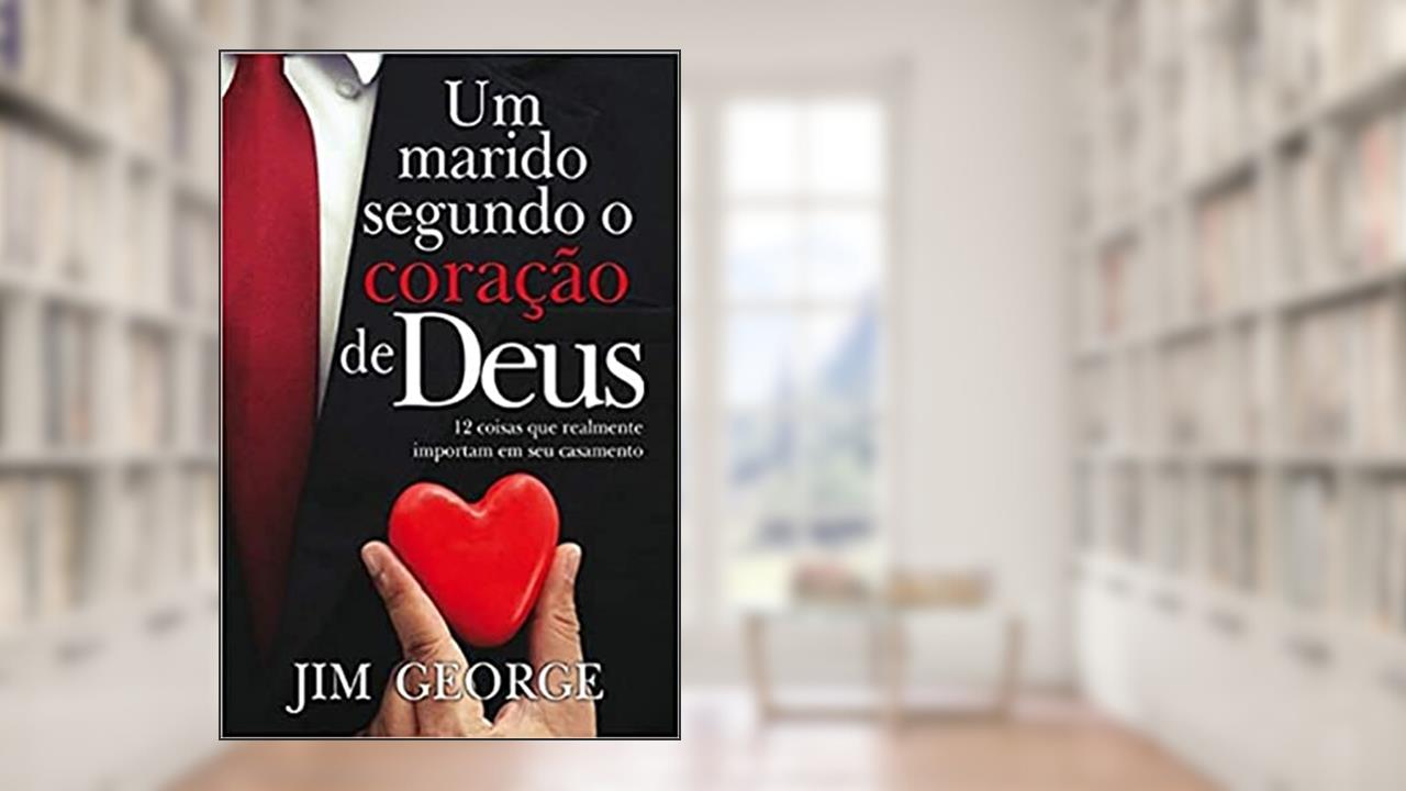 Capa de Um Marido Segundo O Coração De Deus, do autor Jim George