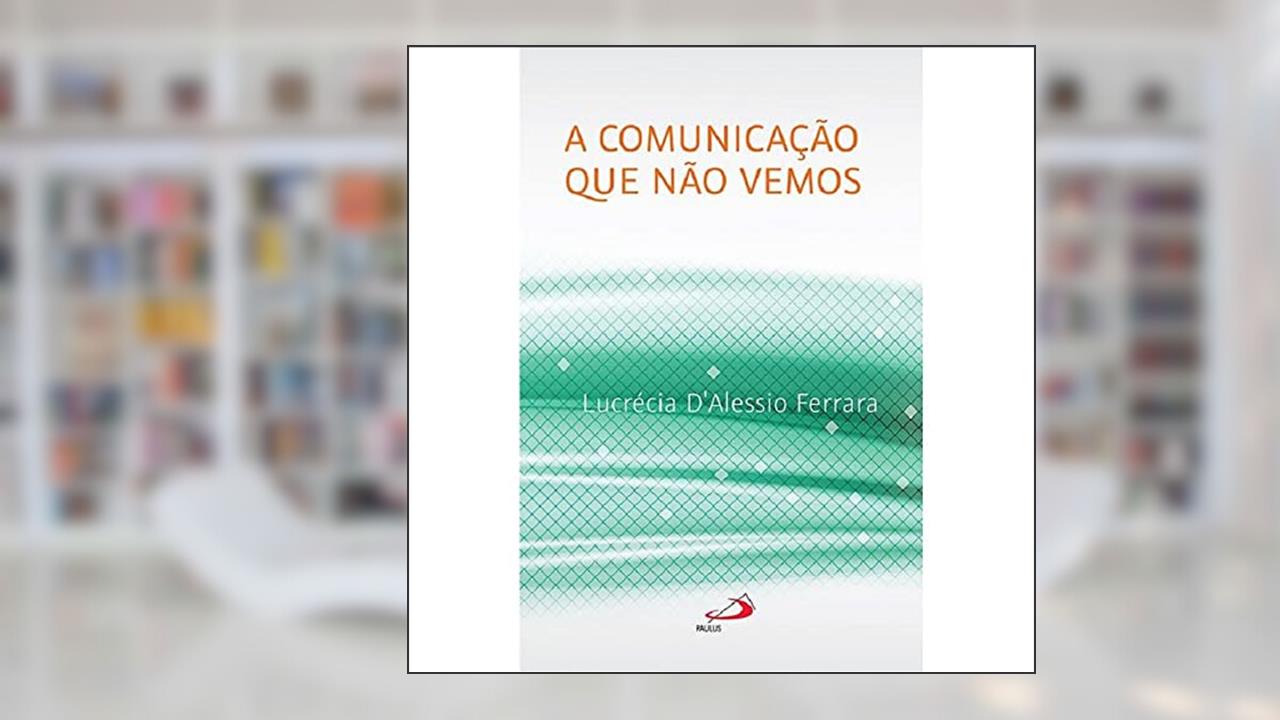 Capa de A Comunicação que Não Vemos, do autor Lucrécia D'Alessio Ferrara