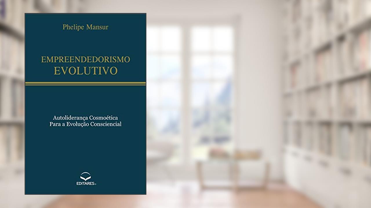 Capa de Empreendedorismo Evolutivo: Autoliderança cosmoética para a evolução consciencial, do autor Phelipe Mansur