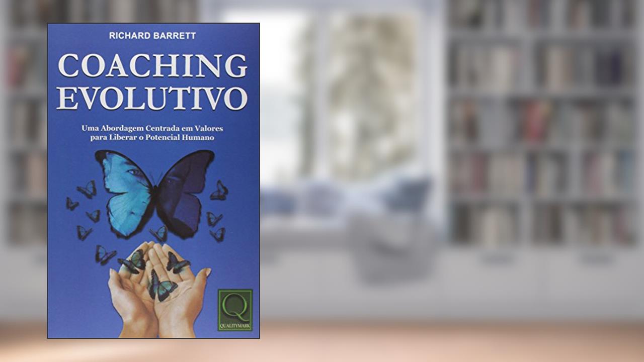 Capa de Coaching Evolutivo. Uma Abordagem Centrada em Valores Para Liberar o Potencial Humano, do autor Richard Barrett