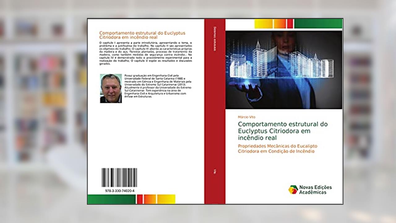 Capa de Comportamento estrutural do Euclyptus Citriodora em incêndio real: Propriedades Mecânicas do Eucalipto Citriodora em Condição de Incêndio, do autor Márcio Vito