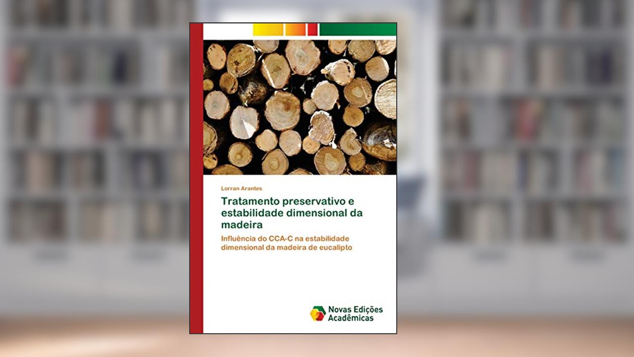 Capa de Tratamento preservativo e estabilidade dimensional da madeira: Influência do CCA-C na estabilidade dimensional da madeira de eucalipto, do autor Lorran Arantes