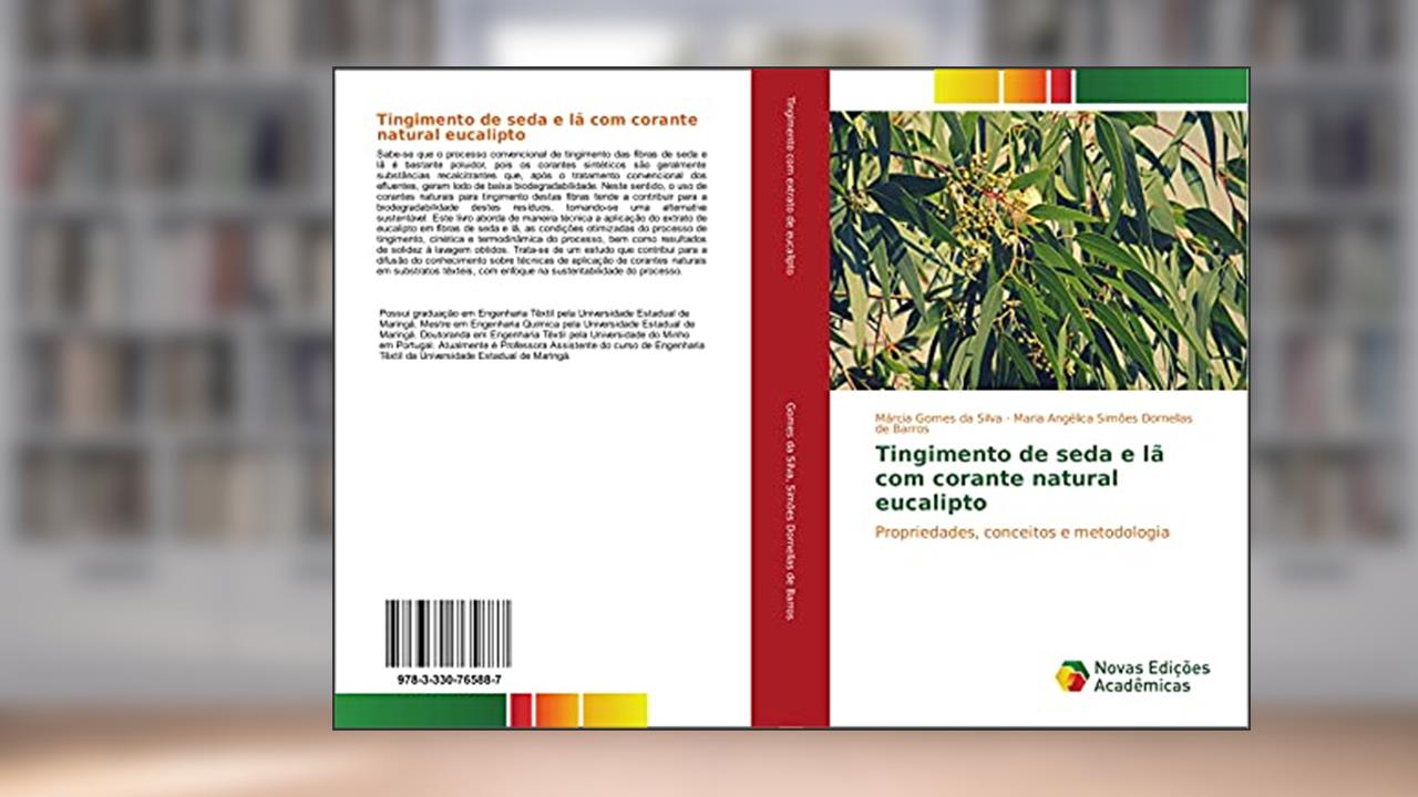 Capa de Tingimento de seda e lã com corante natural eucalipto: Propriedades, conceitos e metodologia, do autor Márcia Gomes da Silva; Maria Angélica Simões Dornellas de Barros