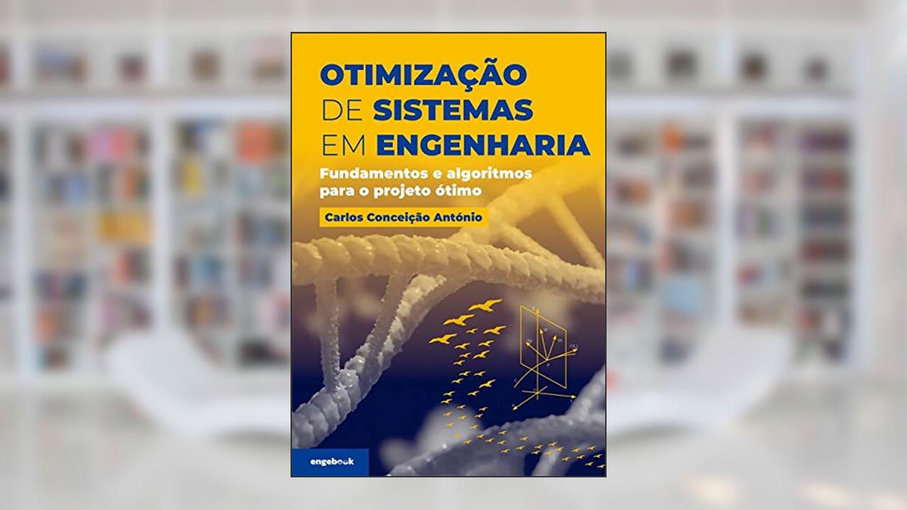 Otimização De Sistemas Em Engenharia: Fundamentos E Algoritmos Para O Projeto Ótimo, de Carlos Alberto Da Conceição António