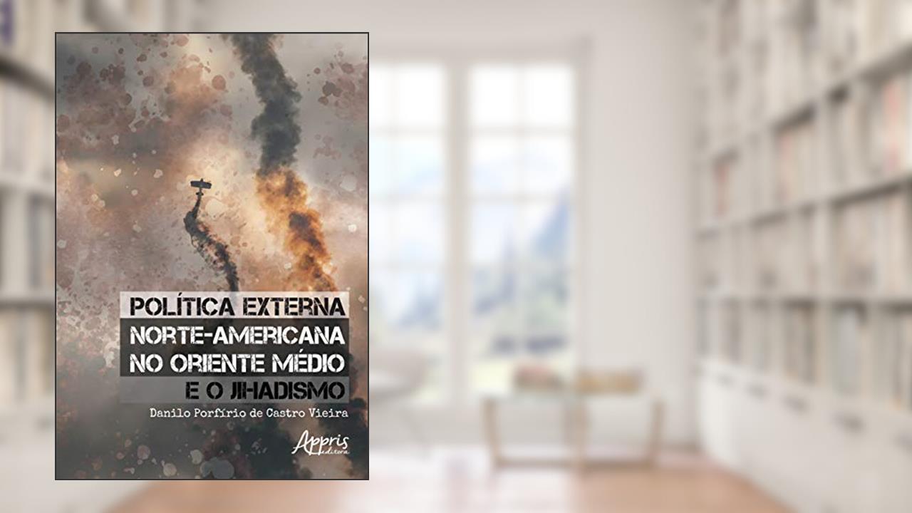 Capa de Política externa norte-americana no oriente médio e o jihadismo, do autor Danilo Porfírio de Castro Vieira
