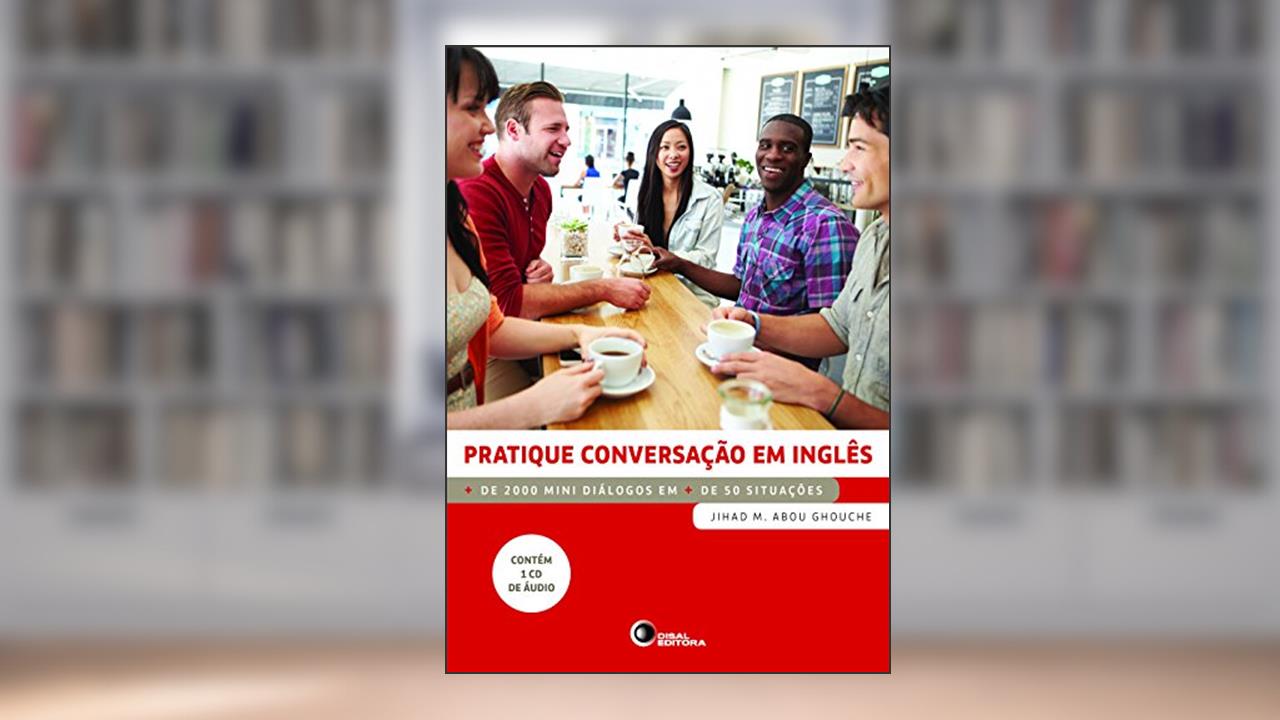 Capa de Pratique conversação em inglês: Mais de 2000 Mini Diálogos em Mais de 50 Situações, do autor Jihad M. Abou Ghouche