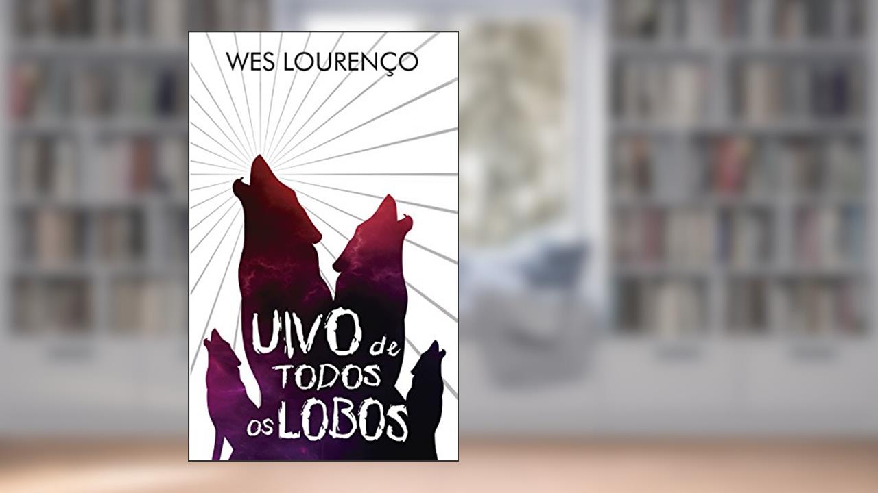 Capa de Uivo de Todos os Lobos - Contos, do autor Wes Lourenço