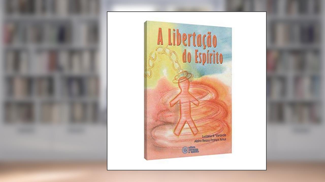 Capa de Libertação do Espírito (A), do autor Alzira Bessa França Amui; Luciano Sivieri Varanda
