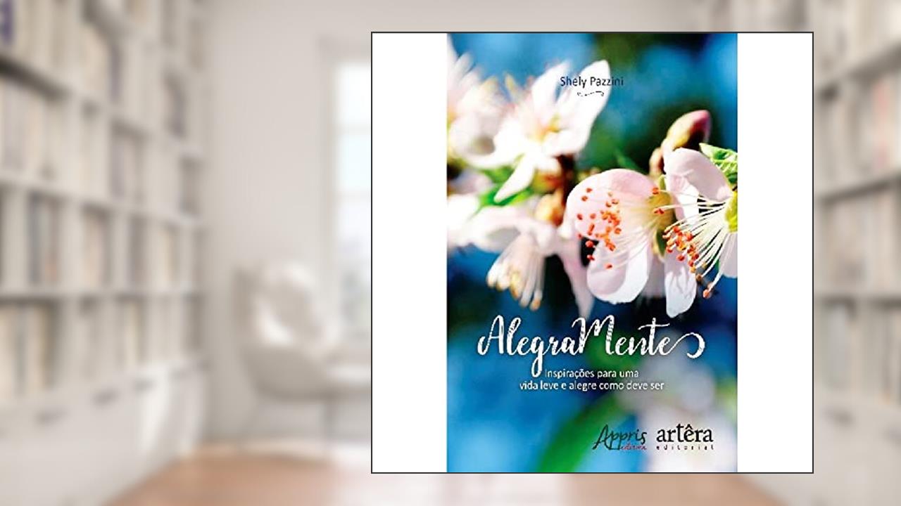 Capa de Alegramente: inspirações para uma vida leve e alegre como deve ser, do autor Shely Pazzini