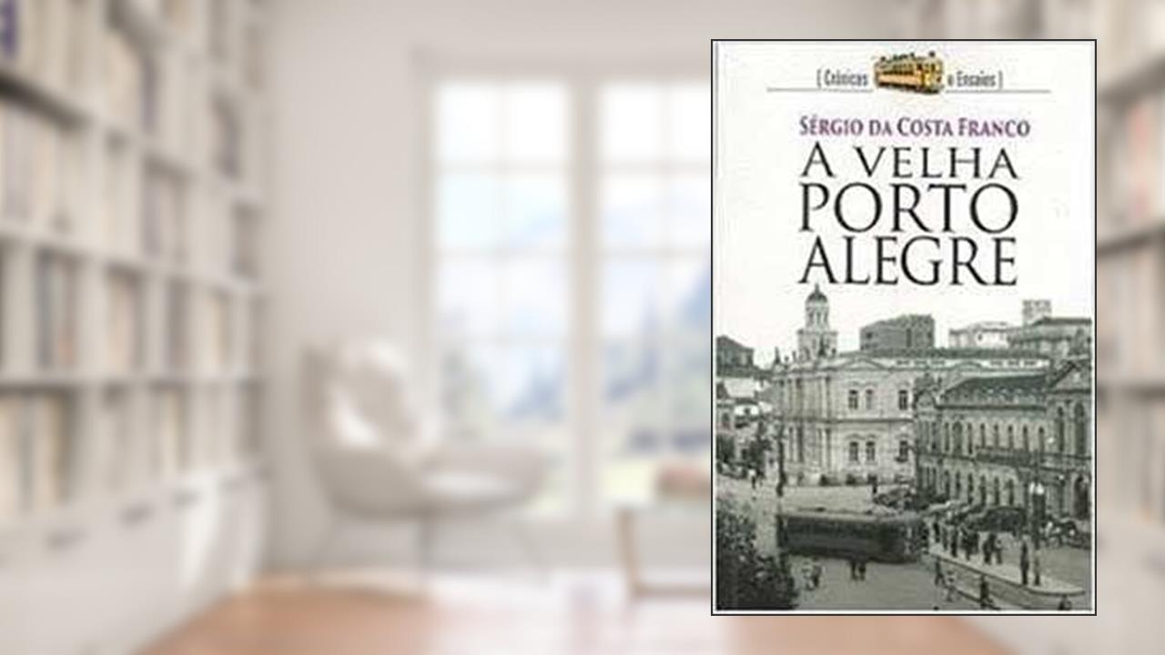 Capa de A Velha Porto Alegre : Crônicas E Ensaios., do autor Sérgio Da Costa Franco