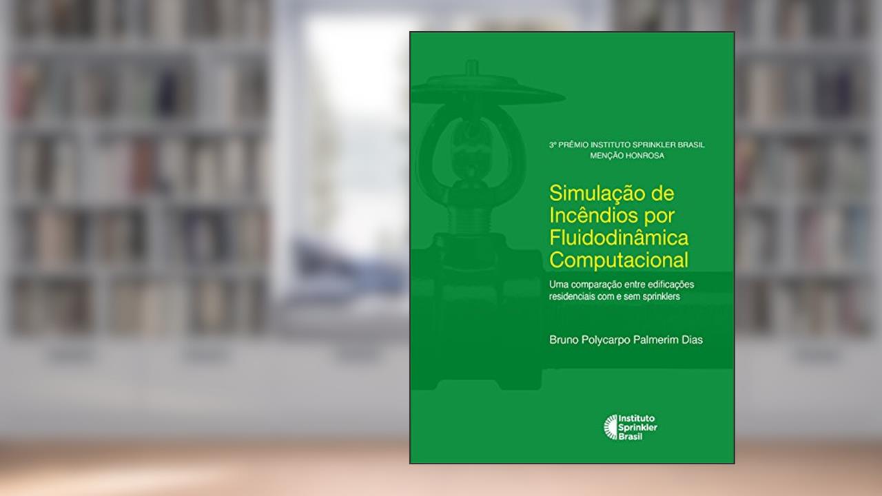 Capa de Simulação de Incêndios por Fluidodinâmica Computacional: Uma comparação entre edificações residenciais com e sem sprinklers, do autor Bruno Polycarpo Palmerim Dias