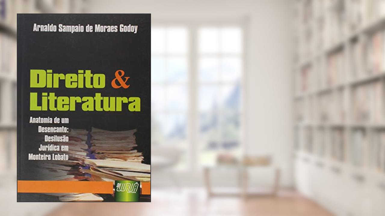 Capa de Direito & Literatura - Anatomia de um Desencanto, Desilusão Jurídica em Monteiro Lobato, do autor Arnaldo Sampaio de Moraes Godoy
